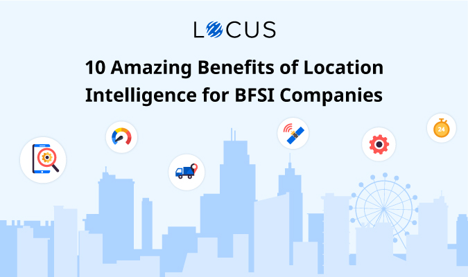10 Amazing Benefits of Location Intelligence for BFSI Companies