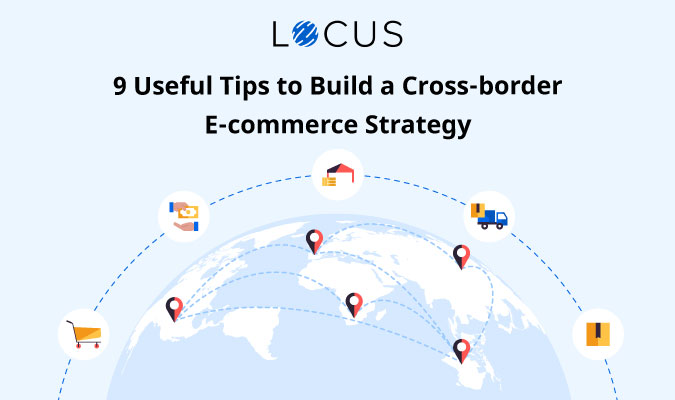 9 Useful Tips to Build Cross-border E-commerce Strategy