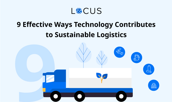 9 Effective Ways Technology Contributes to Sustainable Logistics