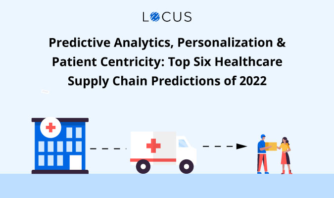 Top 6 Healthcare Supply Chain Predictions of 2022
