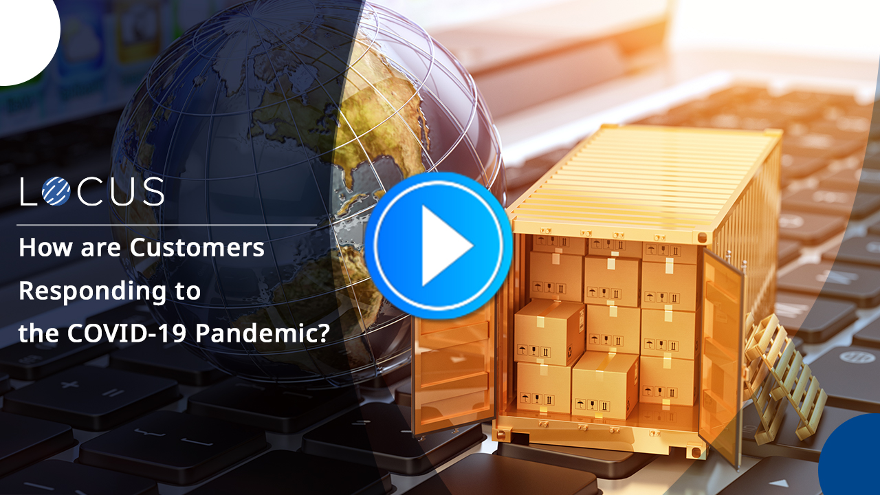 How are Customers Responding to the COVID-19 Pandemic? - Locus Webinar Recording for Free!