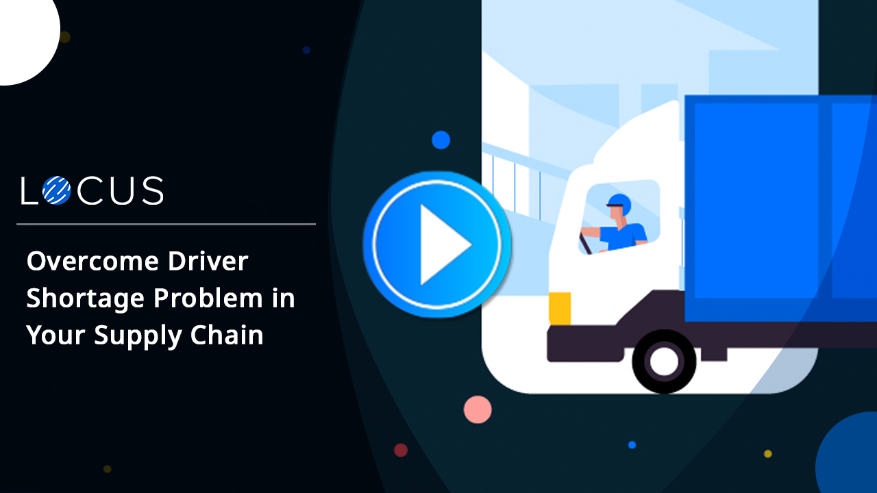 Overcome Driver Shortage Problem in Your Supply Chain with Locus’ AI-Enabled Route Planning Software