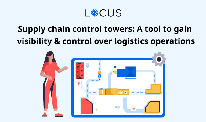 Supply chain control towers: A tool to gain visibility & control over logistics operations