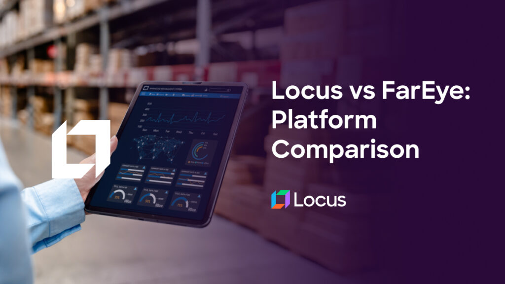 Locus vs. FarEye: An Enterprise Logistics Platform Comparison